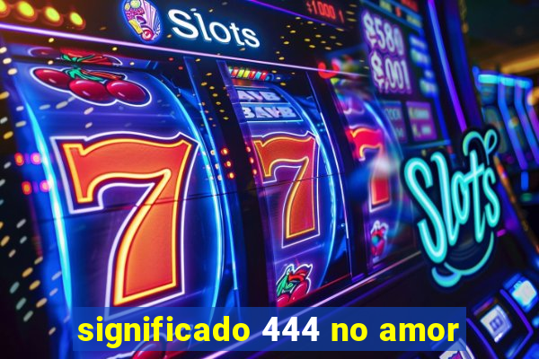 significado 444 no amor